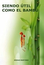 Libro Siendo útil como el Bambú, autor Martinez, Jesmar
