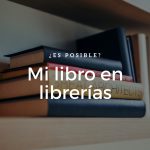 Vender tu libro en librerías ¿es posible?