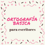 Reglas ortográficas básicas que debes conocer si eres escritor