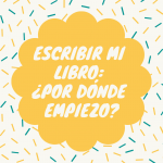 Quiero escribir un libro, ¿por dónde empiezo?