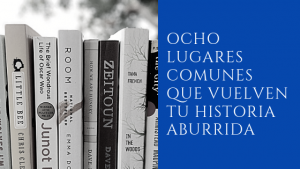 Ocho lugares comunes que hacen tu libro aburrido