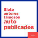 Siete autores famosos que se autopublicaron