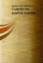 Libro Cuando los sueños cuentan, autor Esteban Altamirano Libro Cuando los sueños cuentan, autor Esteban Altamirano