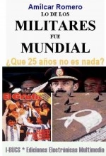 Libro LO DE LOS MILITARES FUE MUNDIAL, autor Amílcar Romero Libro LO DE LOS MILITARES FUE MUNDIAL, autor Amílcar Romero