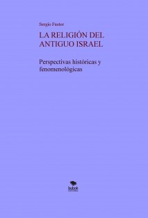 LA RELIGIÓN DEL ANTIGUO ISRAEL. Perspectivas históricas y fenomenologicas