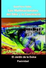 Las Multinacionales del Odio y la Conciencia (I) El Jardín de la Dulce Pasividad Las Multinacionales del Odio y la Conciencia (I) El Jardín de la Dulce Pasividad