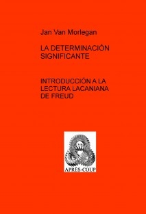 LA DETERMINACIÓN SIGNIFICANTE: Introducción a la lectura lacaniana de Freud