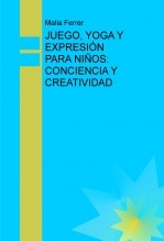 JUEGO, YOGA Y EXPRESIÓN PARA NIÑOS: CONCIENCIA Y CREATIVIDAD