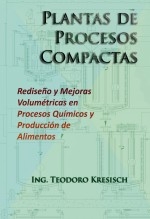 Libro Plantas de Procesos Compactas. Rediseño y mejoras volumétricas en procesos químicos y producción de alimentos., autor Teodoro Valentin Kresisch