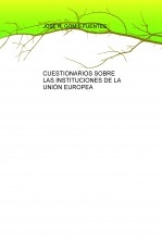 CUESTIONARIOS SOBRE LAS INSTITUCIONES DE LA UNIÓN EUROPEA