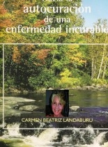 Libro HACIA LA AUTOCURACIÓN DE UNA ENFERMEDAD INCURABLE, autor Carmen Beatriz Landaburu