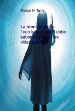 La reencarnación. Todo lo que usted debe saber acerca de las vidas pasadas. La reencarnación. Todo lo que usted debe saber acerca de las vidas pasadas.