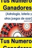 Tus números ganadores. (Astrología. Lotería y juegos de azar) Tus números ganadores. (Astrología. Lotería y juegos de azar)