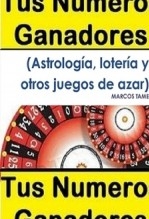 Tus números ganadores. (Astrología. Lotería y juegos de azar)