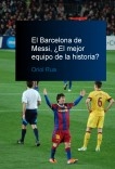 El Barcelona de Messi, ¿El mejor equipo de la historia? El Barcelona de Messi, ¿El mejor equipo de la historia?