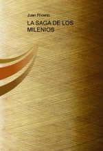 Libro LA SAGA DE LOS MILENIOS, autor juanrivano Libro LA SAGA DE LOS MILENIOS, autor juanrivano