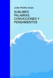 SUBLIMES PALABRAS; CONVICCIONES Y PENSAMIENTOS SUBLIMES PALABRAS; CONVICCIONES Y PENSAMIENTOS