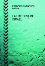 Libro LA HISTORIA DE ISRAEL, autor FRANCISCO MENCHEN BARBA Libro LA HISTORIA DE ISRAEL, autor FRANCISCO MENCHEN BARBA