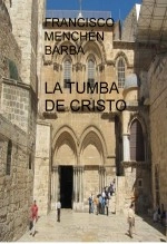 Libro LA TUMBA DE CRISTO, autor FRANCISCO MENCHEN BARBA Libro LA TUMBA DE CRISTO, autor FRANCISCO MENCHEN BARBA