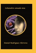 Libro SOÑANDOTE AMADA MIA, autor DANIEL RODRIGUEZ HERRERA Libro SOÑANDOTE AMADA MIA, autor DANIEL RODRIGUEZ HERRERA