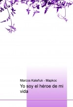 Libro Yo soy el héroe de mi vida, autor Marcos Kaleñuk Libro Yo soy el héroe de mi vida, autor Marcos Kaleñuk