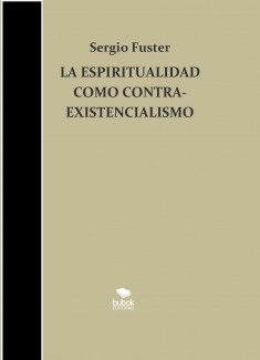 LA ESPIRITUALIDAD COMO CONTRAEXISTENCIALISMO