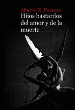 Libro Hijos bastardos del amor y de la muerte, autor Polanco, Alberto R