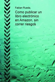 Como publicar un libro electrónico en Amazon, sin correr riesgos