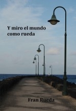 Libro Y miro el mundo como rueda, autor franrueda