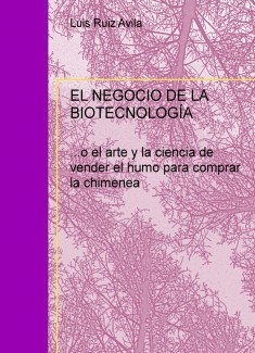 EL NEGOCIO DE LA BIOTECNOLOGÍA (vender el humo para comprar chimeneas)