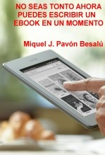 Libro No seas tonto ahora puedes escribir un ebook en un momento, autor Miguel Juan Pavon Besalu Libro No seas tonto ahora puedes escribir un ebook en un momento, autor Miguel Juan Pavon Besalu