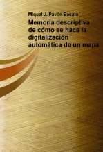 Libro Memoria descriptiva de cómo se hace la digitalización automática de un mapa, autor Miguel Juan Pavon Besalu Libro Memoria descriptiva de cómo se hace la digitalización automática de un mapa, autor Miguel Juan Pavon Besalu