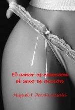 Libro El amor es emoción, el sexo es acción, autor Miguel Juan Pavon Besalu Libro El amor es emoción, el sexo es acción, autor Miguel Juan Pavon Besalu