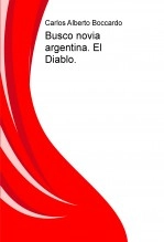 Libro Busco novia argentina. El Diablo., autor Carlos Alberto Boccardo Libro Busco novia argentina. El Diablo., autor Carlos Alberto Boccardo