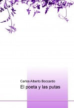 Libro El poeta y las putas, autor Carlos Alberto Boccardo Libro El poeta y las putas, autor Carlos Alberto Boccardo