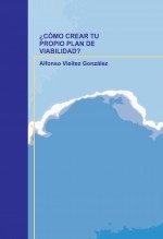 Libro ¿ CÓMO CREAR TU PROPIO PLAN DE VIABILIDAD ?, autor fontivieitez