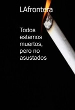 Libro Todos estamos muertos, pero no asustados, autor LAfrontera Libro Todos estamos muertos, pero no asustados, autor LAfrontera