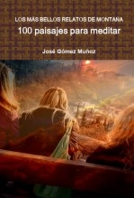 Libro LOS MÁS BELLOS RELATOS DE MONTAÑA // 100 paisajes para meditar, autor José Gómez Muñoz Libro LOS MÁS BELLOS RELATOS DE MONTAÑA // 100 paisajes para meditar, autor José Gómez Muñoz