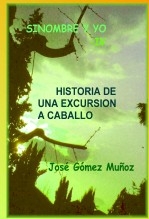 SINOMBRE Y YO -IV // Historia de una excursión a caballo SINOMBRE Y YO -IV // Historia de una excursión a caballo