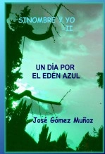 Libro SINOMBRE Y YO -II // Un día por el Edén Azul, autor José Gómez Muñoz Libro SINOMBRE Y YO -II // Un día por el Edén Azul, autor José Gómez Muñoz