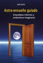 ASTRO-ENSUEÑO GUIADO "Arquetipos internos y simbolismo imaginario" ASTRO-ENSUEÑO GUIADO "Arquetipos internos y simbolismo imaginario"