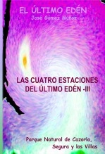Libro LAS CUATRO ESTACIONES DEL ÚLTIMO EDÉN - III // Poesía en prosa, autor José Gómez Muñoz Libro LAS CUATRO ESTACIONES DEL ÚLTIMO EDÉN - III // Poesía en prosa, autor José Gómez Muñoz