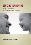 SER O NO SER HOMBRE Viaje a la esencia de la identidad masculina SER O NO SER HOMBRE Viaje a la esencia de la identidad masculina