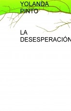 Libro LA DESESPERACIÓN, autor YOLANDA PINTO CEBRIAN Libro LA DESESPERACIÓN, autor YOLANDA PINTO CEBRIAN