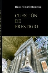 Libro Cuestión de Prestigio, autor Hugo Roig Montesdeoca Libro Cuestión de Prestigio, autor Hugo Roig Montesdeoca