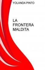 Libro LA FRONTERA MALDITA, autor YOLANDA PINTO CEBRIAN Libro LA FRONTERA MALDITA, autor YOLANDA PINTO CEBRIAN