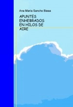 Libro APUNTES ENHEBRADOS EN HILOS DE AIRE, autor Ana Maria Sancho Biesa Libro APUNTES ENHEBRADOS EN HILOS DE AIRE, autor Ana Maria Sancho Biesa
