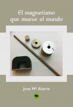 Libro EL MAGNETISMO QUE MUEVE EL MUNDO, autor jose Mª Alarte Duart Libro EL MAGNETISMO QUE MUEVE EL MUNDO, autor jose Mª Alarte Duart