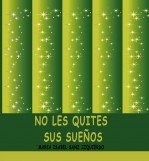 NO LES QUITES SUS SUEÑOS NO LES QUITES SUS SUEÑOS