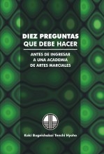 DIEZ PREGUNTAS QUE DEBE HACER ANTES DE INCRIBIRSE EN UNA ACADEMIA DE ARTES MARCIALES DIEZ PREGUNTAS QUE DEBE HACER ANTES DE INCRIBIRSE EN UNA ACADEMIA DE ARTES MARCIALES
